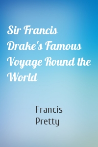 Sir Francis Drake's Famous Voyage Round the World