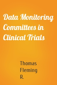 Data Monitoring Committees in Clinical Trials