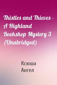 Thistles and Thieves - A Highland Bookshop Mystery 3 (Unabridged)