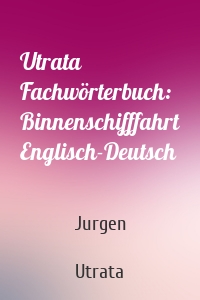 Utrata Fachwörterbuch: Binnenschifffahrt Englisch-Deutsch