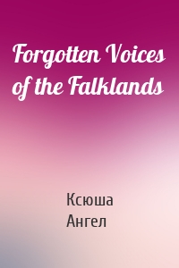 Forgotten Voices of the Falklands