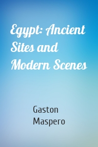 Egypt: Ancient Sites and Modern Scenes