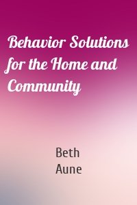 Behavior Solutions for the Home and Community