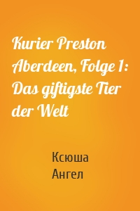 Kurier Preston Aberdeen, Folge 1: Das giftigste Tier der Welt