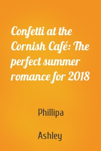 Confetti at the Cornish Café: The perfect summer romance for 2018