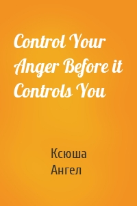 Control Your Anger Before it Controls You