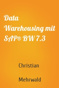 Data Warehousing mit SAP® BW 7.3