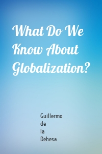 What Do We Know About Globalization?