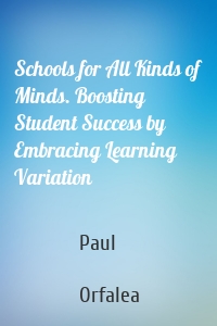 Schools for All Kinds of Minds. Boosting Student Success by Embracing Learning Variation