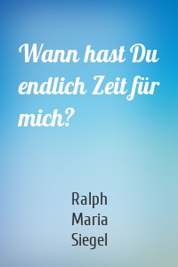 Wann hast Du endlich Zeit für mich?