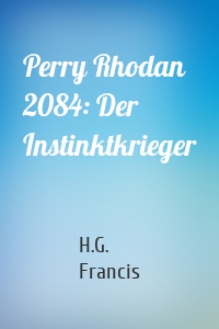 Perry Rhodan 2084: Der Instinktkrieger