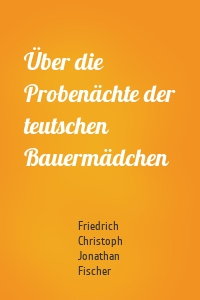 Über die Probenächte der teutschen Bauermädchen