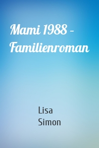Mami 1988 – Familienroman