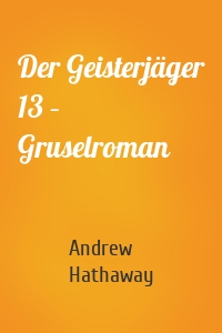 Der Geisterjäger 13 – Gruselroman