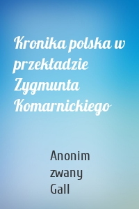 Kronika polska w przekładzie Zygmunta Komarnickiego