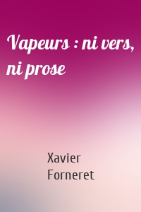 Vapeurs : ni vers, ni prose