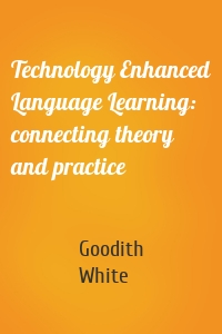 Technology Enhanced Language Learning: connecting theory and practice