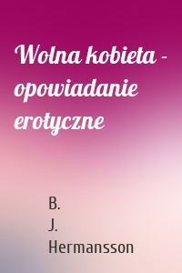 Wolna kobieta - opowiadanie erotyczne