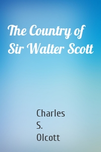 The Country of Sir Walter Scott