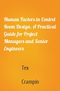 Human Factors in Control Room Design. A Practical Guide for Project Managers and Senior Engineers