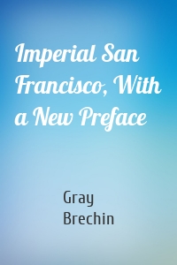 Imperial San Francisco, With a New Preface