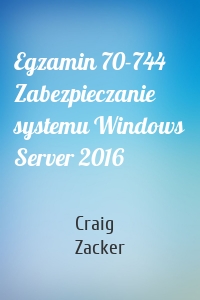 Egzamin 70-744 Zabezpieczanie systemu Windows Server 2016