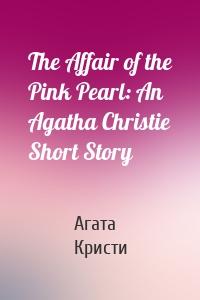 The Affair of the Pink Pearl: An Agatha Christie Short Story