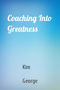 Coaching Into Greatness