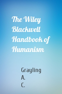 The Wiley Blackwell Handbook of Humanism