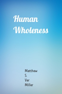 Human Wholeness