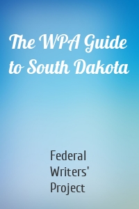 The WPA Guide to South Dakota