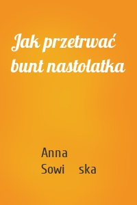 Jak przetrwać bunt nastolatka