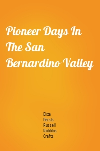 Pioneer Days In The San Bernardino Valley