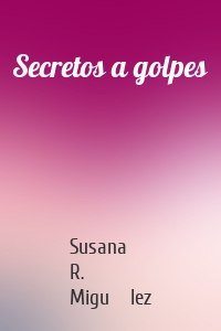 Secretos a golpes