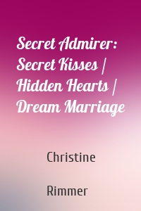 Secret Admirer: Secret Kisses / Hidden Hearts / Dream Marriage