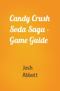 Candy Crush Soda Saga - Game Guide