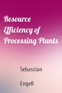 Resource Efficiency of Processing Plants