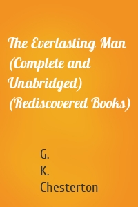 The Everlasting Man (Complete and Unabridged) (Rediscovered Books)