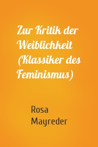 Zur Kritik der Weiblichkeit (Klassiker des Feminismus)