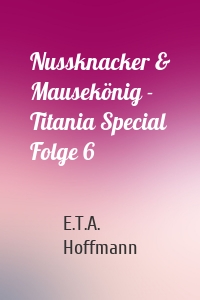 Nussknacker & Mausekönig - Titania Special Folge 6