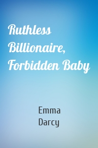 Ruthless Billionaire, Forbidden Baby