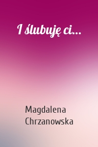I ślubuję ci…