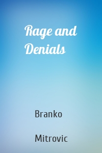 Rage and Denials