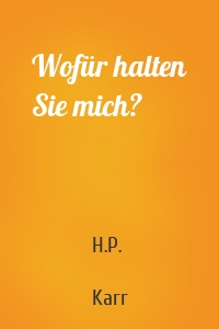 Wofür halten Sie mich?