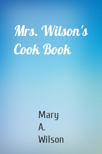 Mrs. Wilson's Cook Book