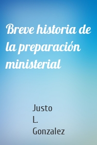 Breve historia de la preparación ministerial