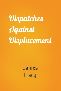 Dispatches Against Displacement