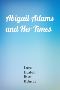 Abigail Adams and Her Times