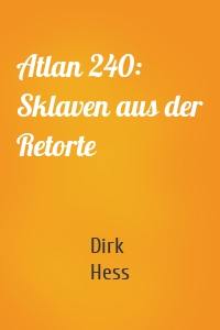 Atlan 240: Sklaven aus der Retorte