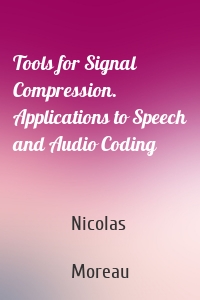 Tools for Signal Compression. Applications to Speech and Audio Coding